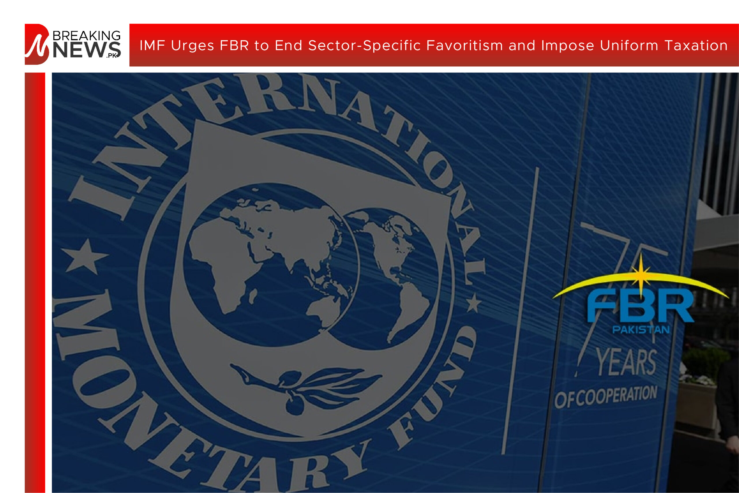 IMF Urges FBR to End Sector-Specific Favoritism and Impose Uniform Taxation