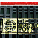 World Bank Identifies Governance and Financial Management Issues in Pakistan’s Sovereign Wealth Fund